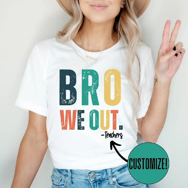 Bro We Out Teacher Shirt, Last Day of School Shirt for Teacher, Funny Student T-shirt, Custom Teacher Appreciation Gift