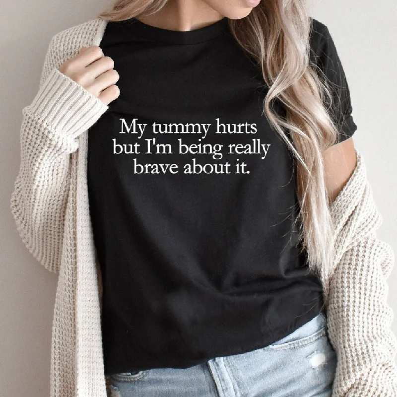 My Tummy Hurts Shirt, Funny Meme TShirt, I'm Being Really Brave, Funny Gift for Him or Her