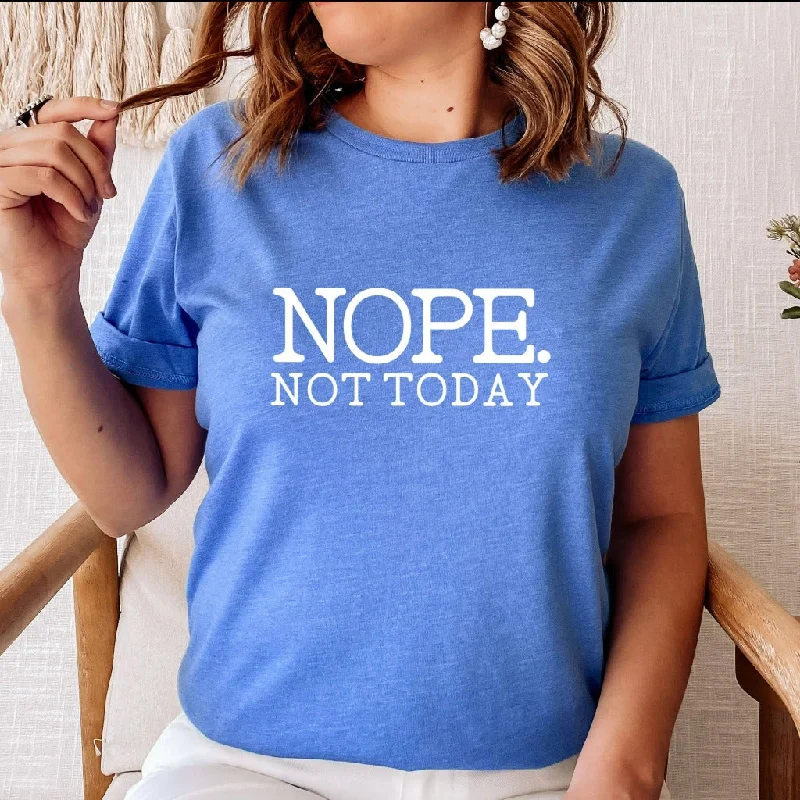 Nope Not Today Shirt, Funny Sarcastic Graphic Tee, Introvert or Homebody Shirt, Gift for Her