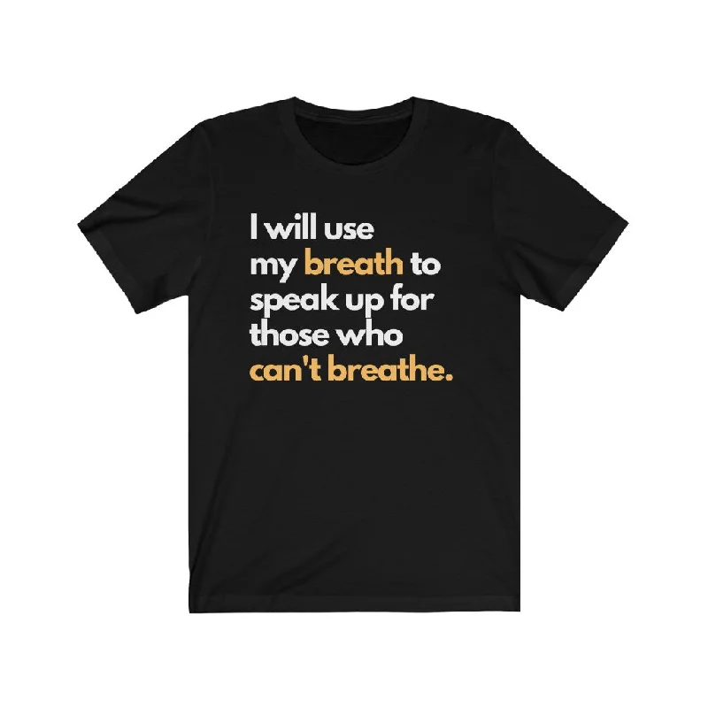 I Will use my Breath to Speak For those That Cant Breathe Premium Unisex T-Shirt